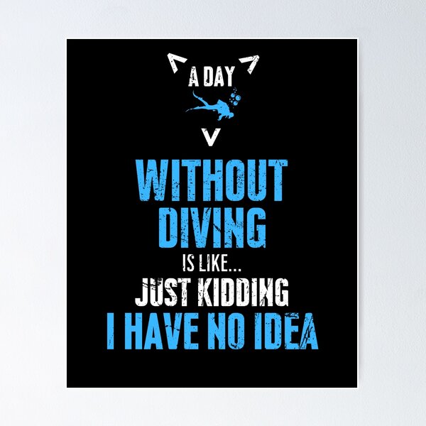Item preview, A Day Without Diving Is Like Just Kidding I Have No Idea designed and sold by diip.