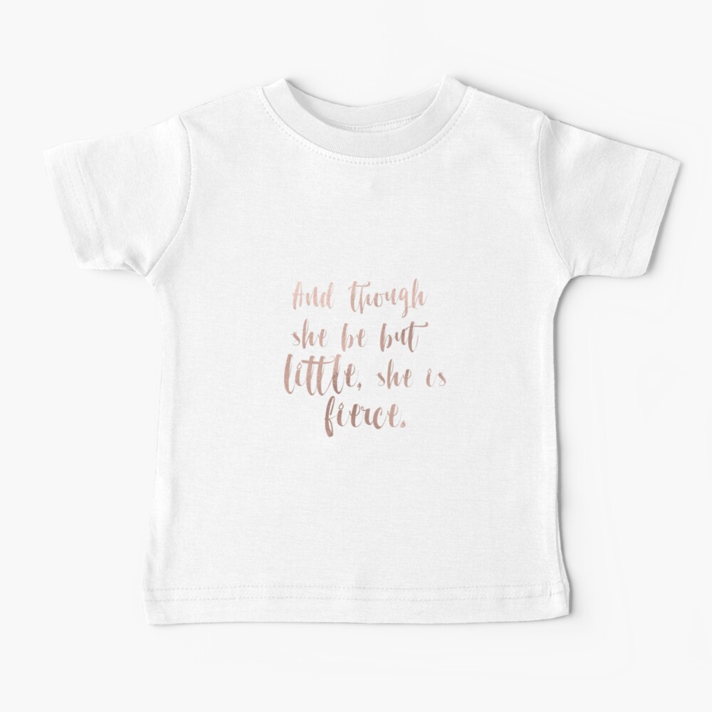 Though she be but little she is fierce - rose gold Baby T-Shirt