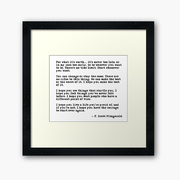 For what it's worth - F Scott Fitzgerald quote Framed Art Print