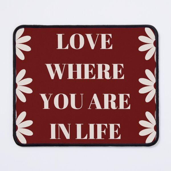 Item preview, love where you are in life quote designed and sold by EmbraceOneself.