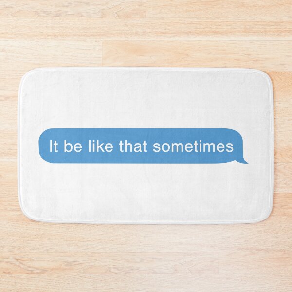 Item preview, it be like that sometimes, imessage designed and sold by westandgeneral.