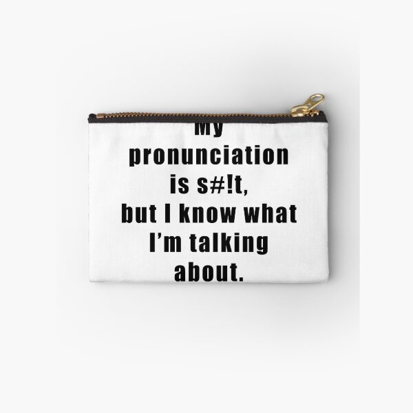 Item preview, My pronunciation is s#!t, but I know what I'm talking about designed and sold by BrittanyRathel.