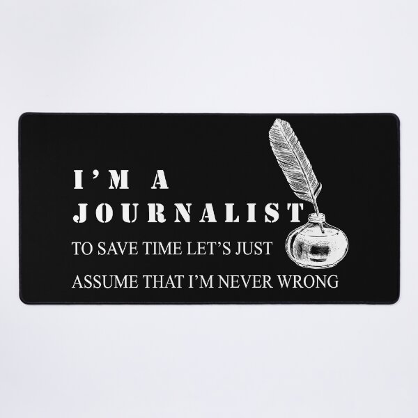 Item preview, I'm a Journalist To Save Time Let's Just Assume I'm Always Right designed and sold by minstore.