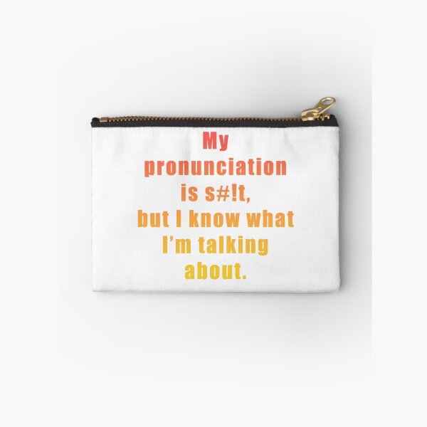 Item preview, My pronunciation is s#!t, but I know what I'm talking about.  designed and sold by BrittanyRathel.