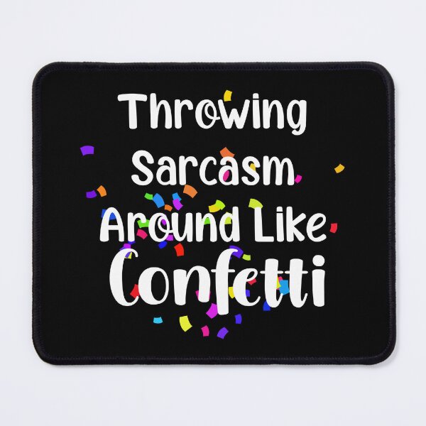 Item preview, Throwing Sarcasm Around Like Confetti designed and sold by JMDesignHouse.