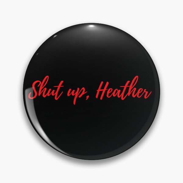 Item preview, Shut Up Heather  designed and sold by BlakefourDesign.