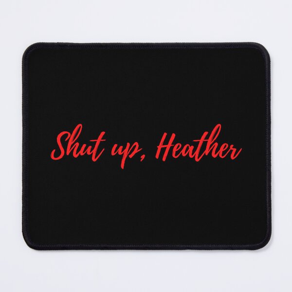 Item preview, Shut Up Heather designed and sold by BlakefourDesign.