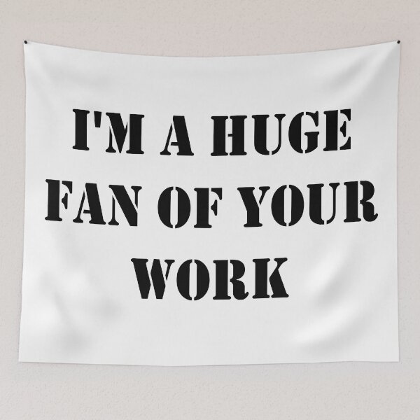 Item preview, I'm A Huge Fan Of Your Work designed and sold by minstore.