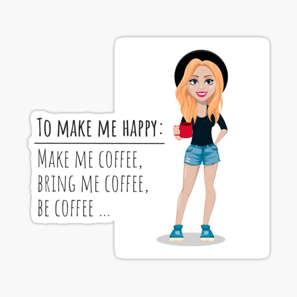 Make me Coffee, Bring Me Coffee, Be Coffee - Funny Be Happy Design  Essential T-Shirt for Sale by topstoxx