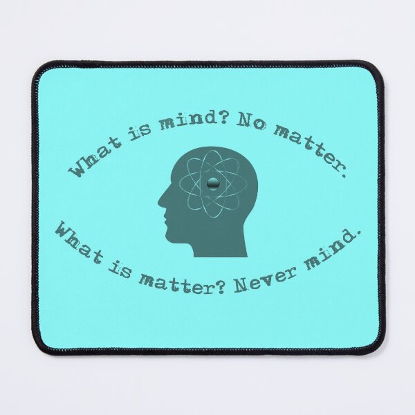 Item preview, What is Mind? No Matter. What is Matter? Never Mind designed and sold by djomla88.