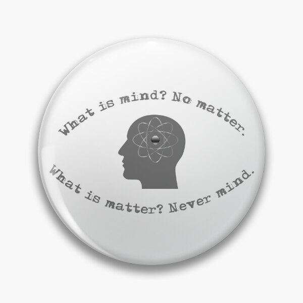 Item preview, What is Mind? No Matter. What is Matter? Never Mind designed and sold by djomla88.