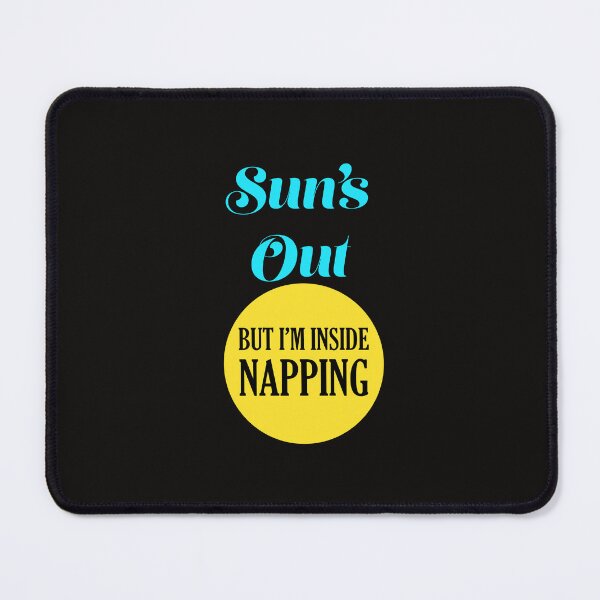Item preview, Suns Out But Im Inside Napping designed and sold by CreativelyLoki.