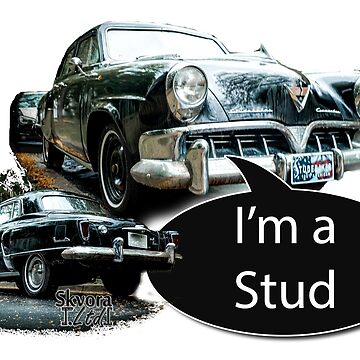 Artwork thumbnail, I'm a Stud(ebaker) by SkvoraLimited