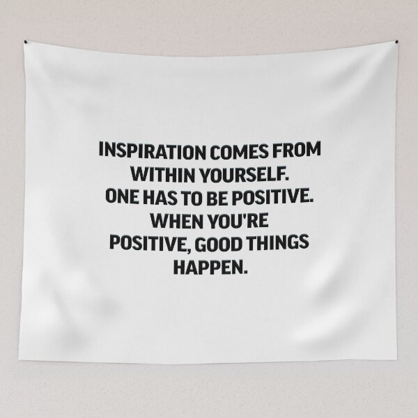 Item preview, Inspiration comes from within yourself. One has to be positive. When you're positive, good things happen. designed and sold by lunacarter.