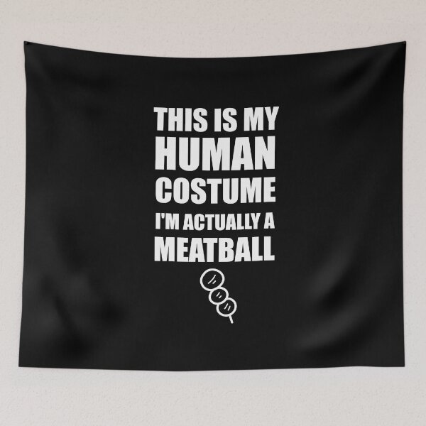Item preview, This is my human costume I'm actually a meatball designed and sold by Tshirty10.