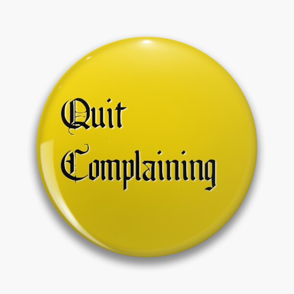 Item preview, Quit Complaining - Could be worse designed and sold by BlackGrain.