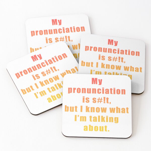Item preview, My pronunciation is s#!t, but I know what I'm talking about.  designed and sold by BrittanyRathel.