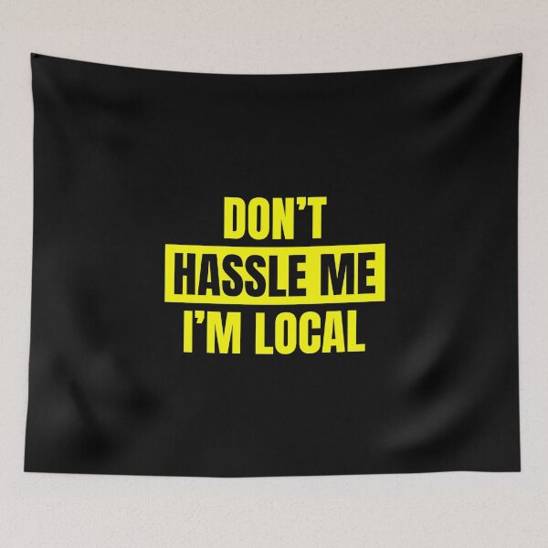 Item preview, Don't Hassle me I am Local, Funny, Sarcastic Quote, Class, student life, Sticker, Hoodie, T-Shirt, text only design designed and sold by ShaykhUmer.