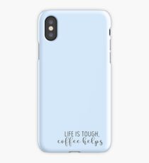 Life is tough, coffee helps iPhone Case