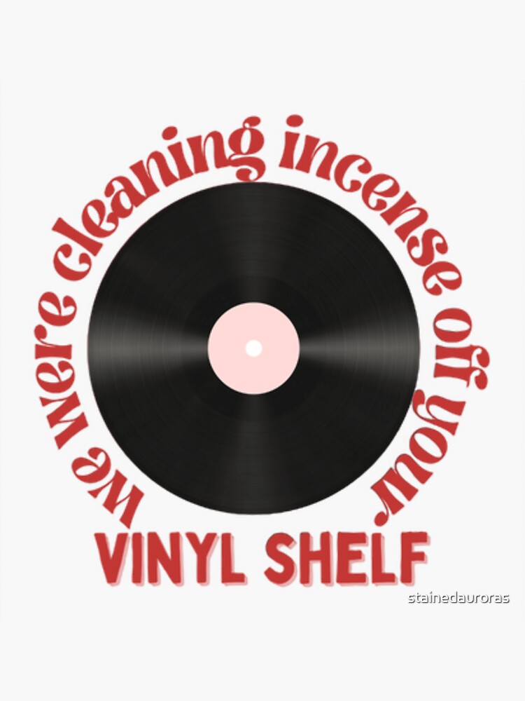 "we were cleaning incense off your vinyl shelf (straight) Taylor