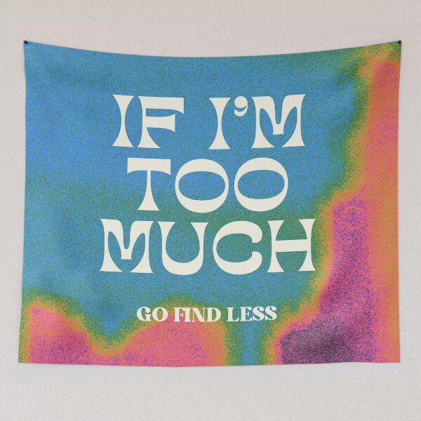 Item preview, If I'm Too Much Go Find Less designed and sold by Rose creates  stuff.