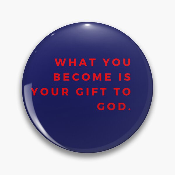 Item preview, What you become is your gift to God. designed and sold by Rechtop.