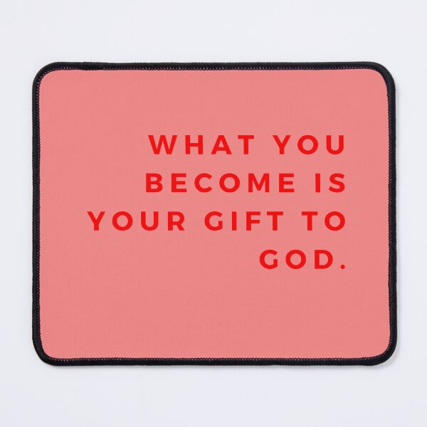 Item preview, What you become is your gift to God. designed and sold by Rechtop.