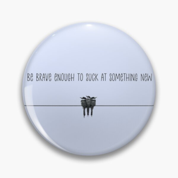 Item preview, Be brave enough to suck at something new with birds designed and sold by Yellow-Eyes.
