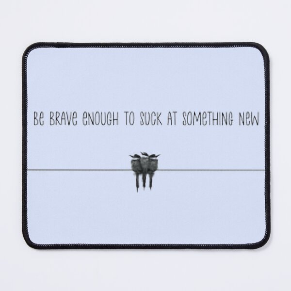 Item preview, Be brave enough to suck at something new with birds designed and sold by Yellow-Eyes.