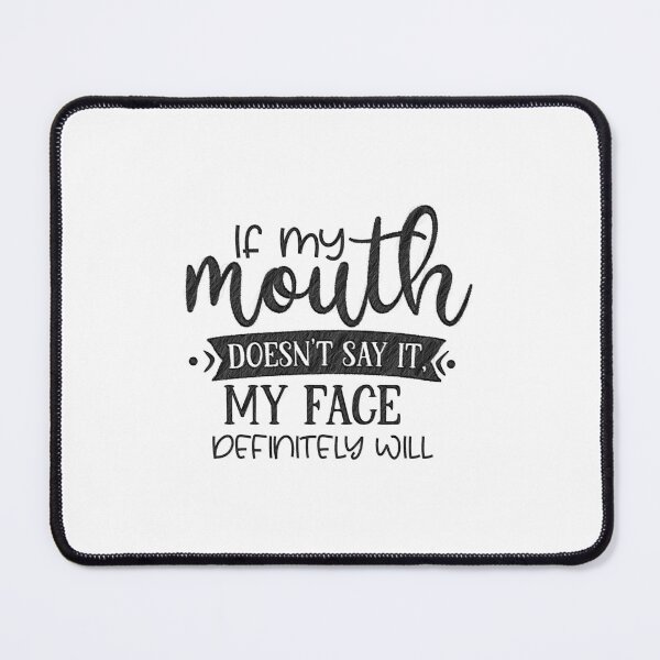 Item preview, If My Mouth Doesn't Say It My Face Definitely Will, if my mouth doesnt say it face definitely will designed and sold by RedArtsDesign.