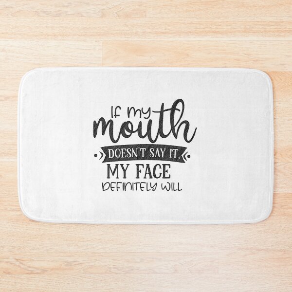 Item preview, If My Mouth Doesn't Say It My Face Definitely Will, if my mouth doesnt say it face definitely will designed and sold by RedArtsDesign.