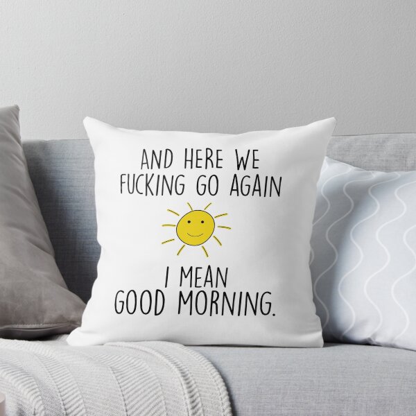 Item preview, and here we fucking go again i mean good morning , Funny Morning Quotes  designed and sold by Every Pet  Shirts.