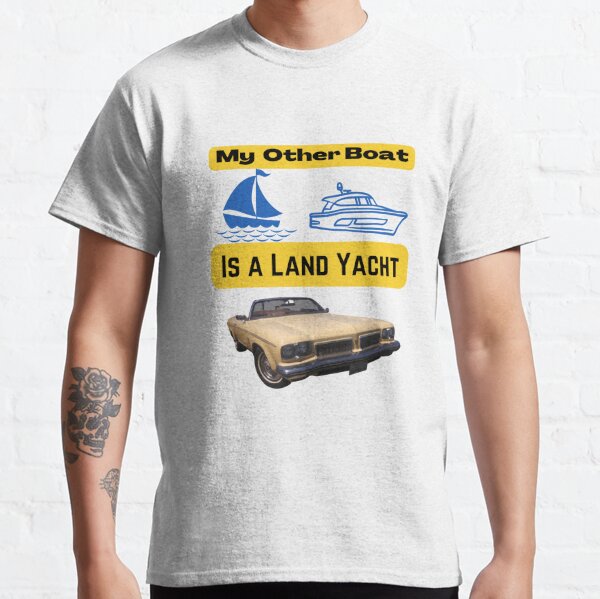 My Other Boat Is A Land Yacht Classic T-Shirt