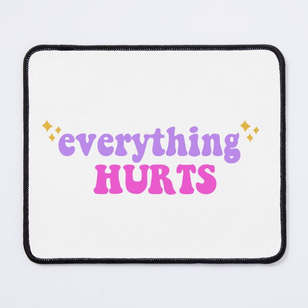 Item preview, Everything Hurts designed and sold by Inclusemuse Lifestyle.