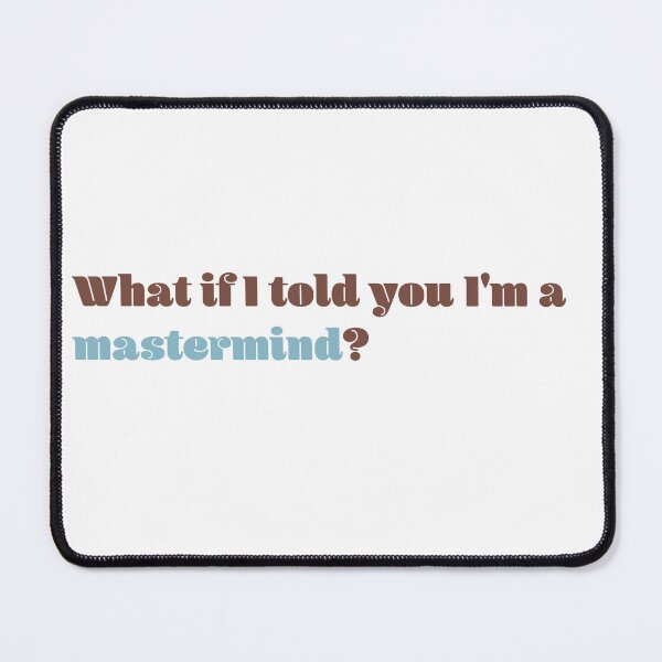 Item preview, What if I told you I'm a mastermind designed and sold by shirasilver.