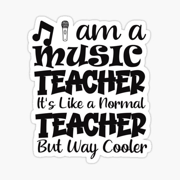 i-am-a-music-teacher-its-like-a-normal-teacher-but-way-cooler-sticker