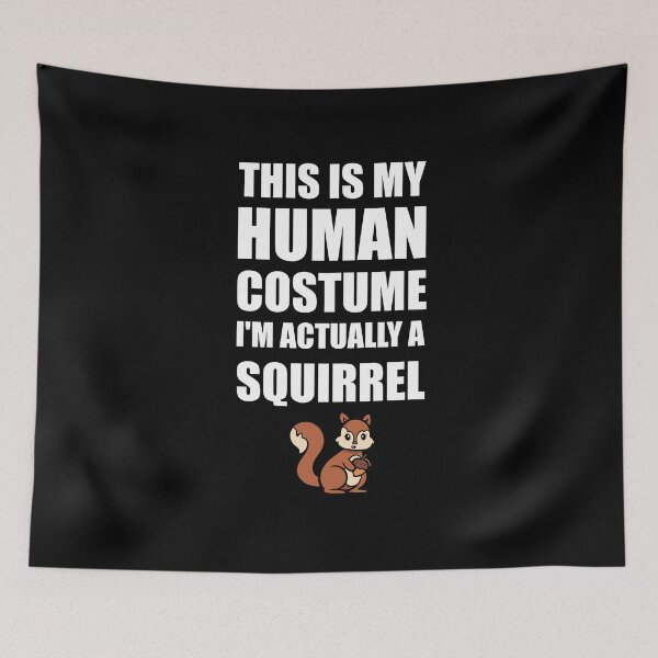 Item preview, This is my human costume I'm actually a squirrel designed and sold by Tshirty10.