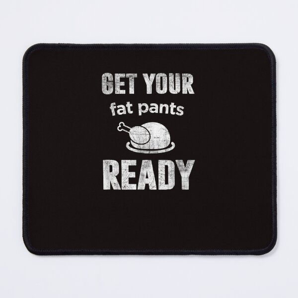 Item preview, thanksgiving get your fat pants ready designed and sold by Best Selling ⭐⭐⭐⭐⭐(9.0).