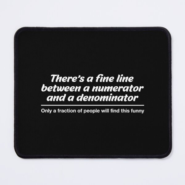 Item preview, There is a fine line between a numerator and a denominator, only a fraction of people will find this funny designed and sold by Dadabase Merch.