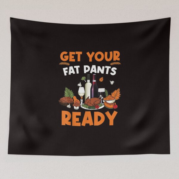 Item preview, thanksgiving get your fat pants ready designed and sold by Best Selling ⭐⭐⭐⭐⭐(9.0).