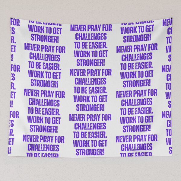 Item preview, Never pray for challenges to be easier work to get stronger, Positive Affirmation stickers and tshirts  designed and sold by Pugnaciousprint.
