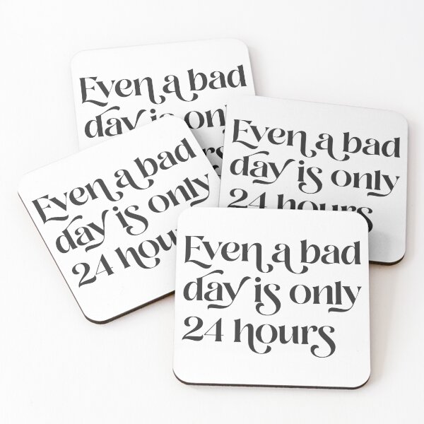 Item preview, Even A Bad Day is Only 24 Hours  designed and sold by Texterns.