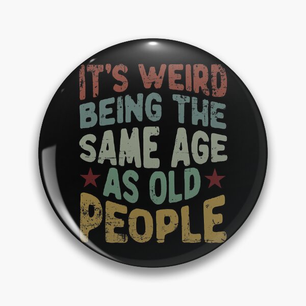 Item preview, It's Weird Being The Same Age as Old People designed and sold by Earthshaker-art.
