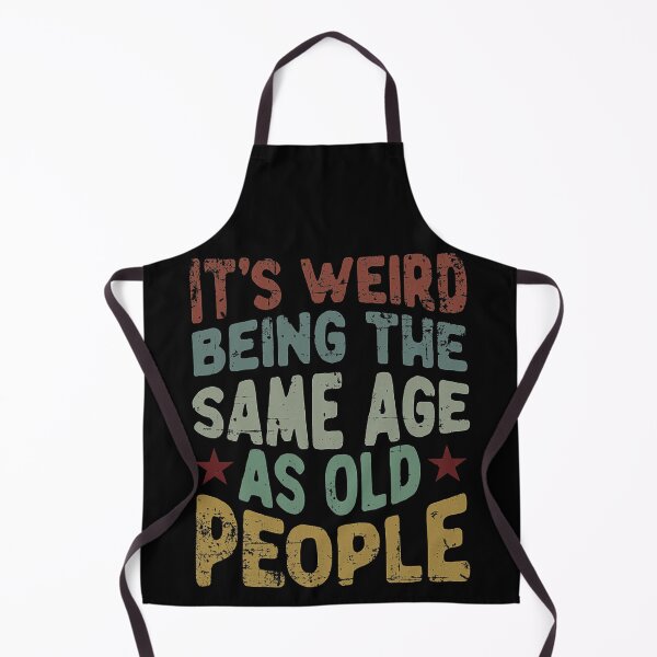 Item preview, It's Weird Being The Same Age as Old People designed and sold by Earthshaker-art.