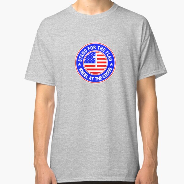 STAND FOR THE FLAG - KNEEL AT THE CROSS Classic T-Shirt