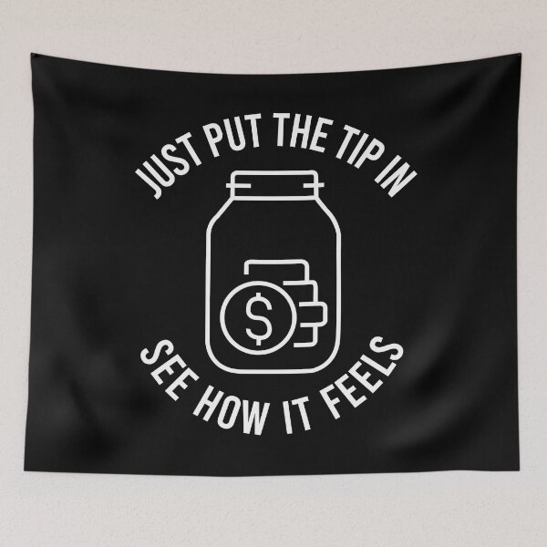 Item preview, TIPS Just Put The Tip In See How It Feels designed and sold by PapaBujuGaming.