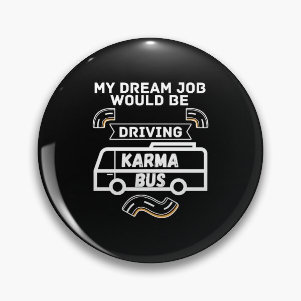 Item preview, My Dream Job would be driving karma bus - Funny Quote designed and sold by pod-plus-plus.