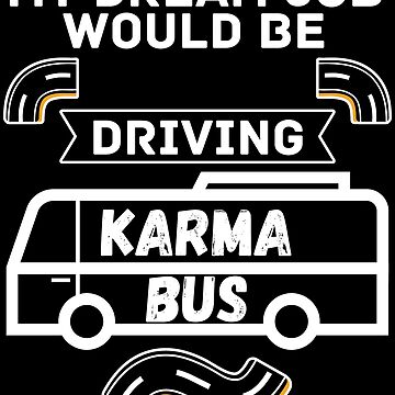 My Dream Job Would Be Driving The Karma Bus' Throw Pillow Cover 18” x 18”