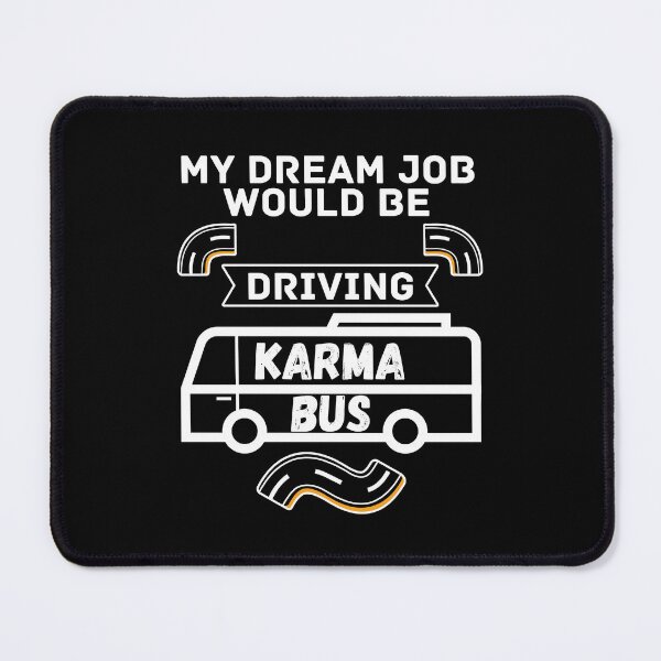 Item preview, My Dream Job would be driving karma bus - Funny Quote designed and sold by pod-plus-plus.