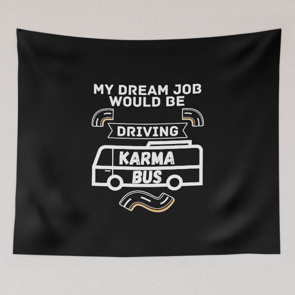 Item preview, My Dream Job would be driving karma bus - Funny Quote designed and sold by pod-plus-plus.